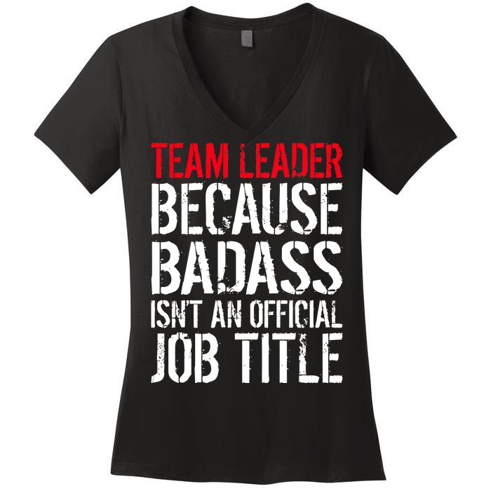 Team Leader Because Badass Isn't An Official Job Title Women's V-Neck T-Shirt