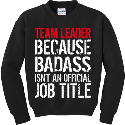 Team Leader Because Badass Isn't An Official Job Title Kids Sweatshirt
