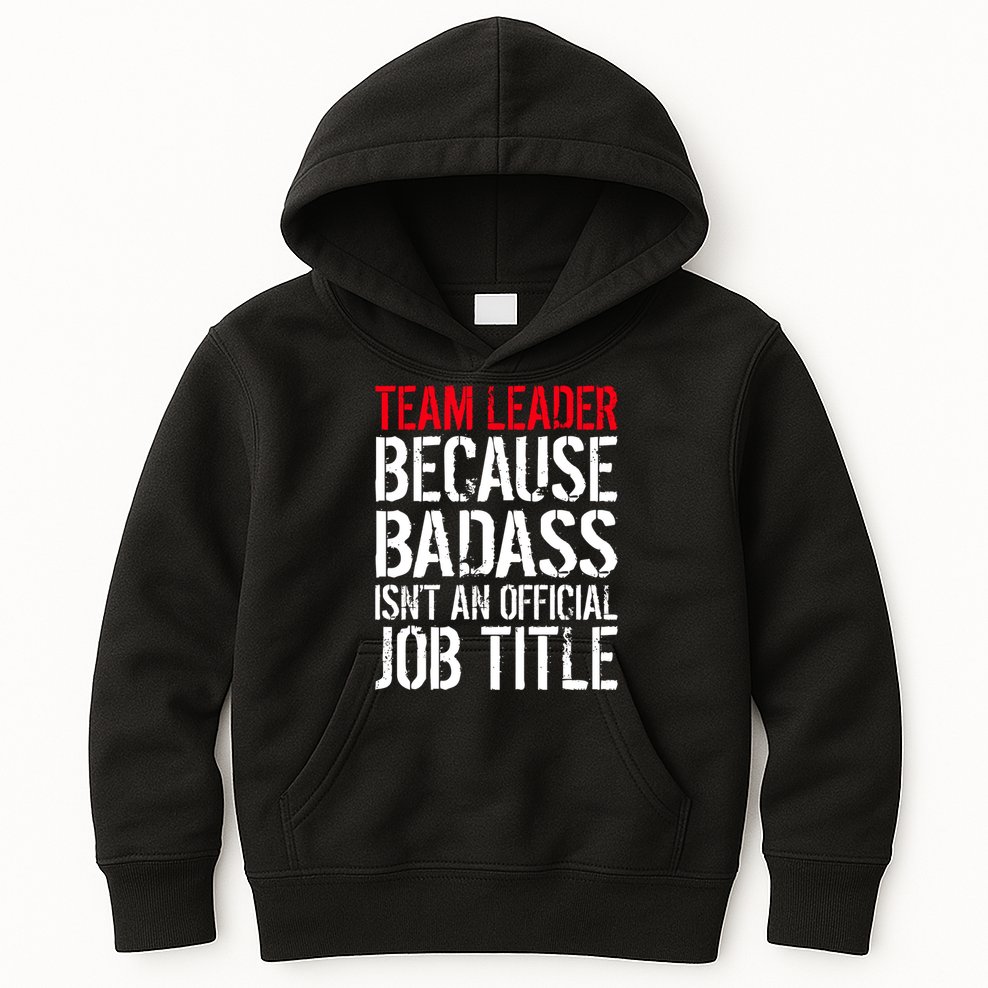 Team Leader Because Badass Isn't An Official Job Title Kids Hoodie