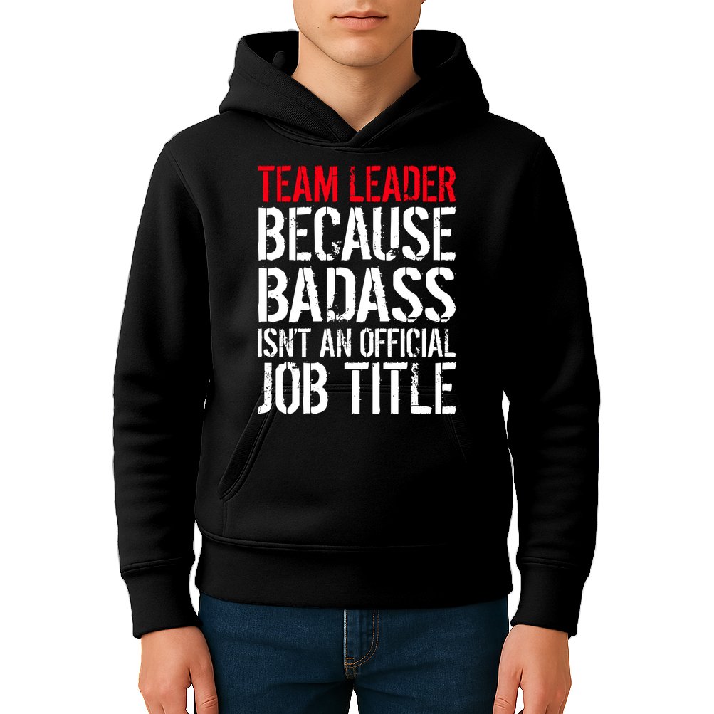Team Leader Because Badass Isn't An Official Job Title Kids Hoodie