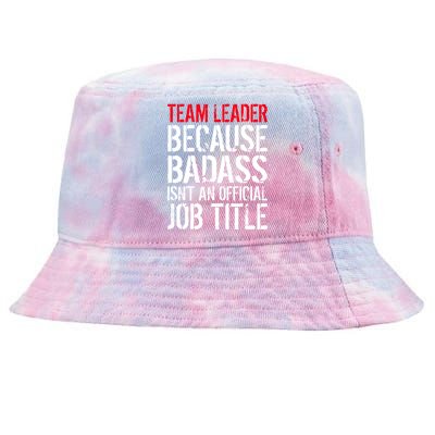 Team Leader Because Badass Isn't An Official Job Title Tie-Dyed Bucket Hat