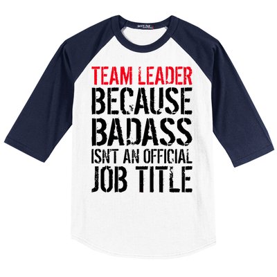 Team Leader Because Badass Isn't An Official Job Title Baseball Sleeve Shirt