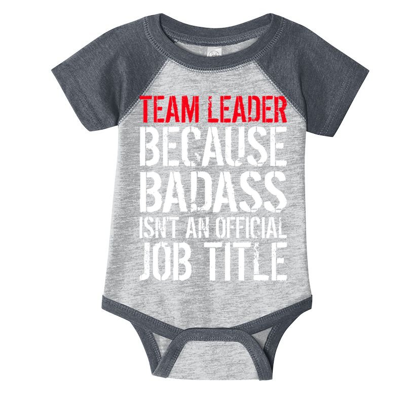 Team Leader Because Badass Isn't An Official Job Title Infant Baby Jersey Bodysuit