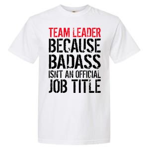 Team Leader Because Badass Isn't An Official Job Title Garment-Dyed Heavyweight T-Shirt