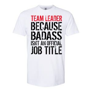 Team Leader Because Badass Isn't An Official Job Title Softstyle CVC T-Shirt