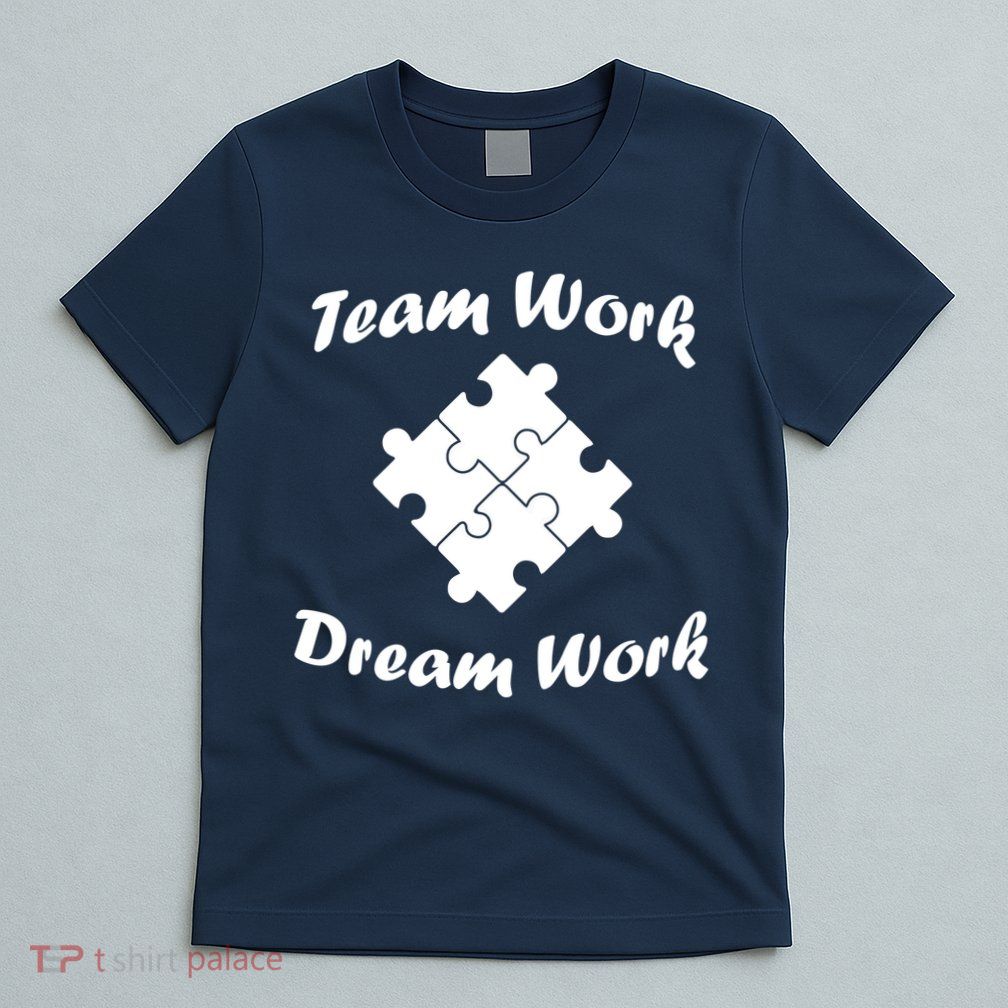 Team Work Dream Work T-Shirt