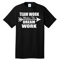 Team Work Makes The Dream Work Tall T-Shirt