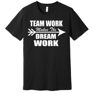 Team Work Makes The Dream Work Premium T-Shirt