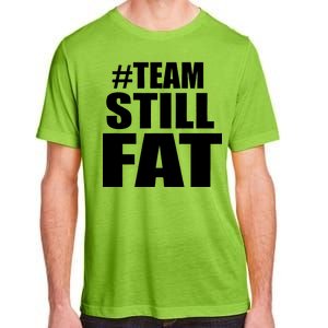 #TeamStillFat Team Still Fat Fitness Weight Adult ChromaSoft Performance T-Shirt