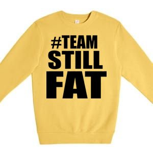 #TeamStillFat Team Still Fat Fitness Weight Premium Crewneck Sweatshirt