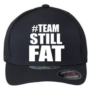 #TeamStillFat Team Still Fat Fitness Weight Flexfit Unipanel Trucker Cap