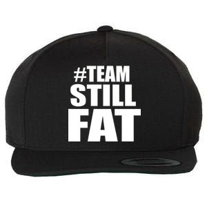 #TeamStillFat Team Still Fat Fitness Weight Wool Snapback Cap