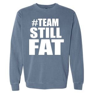 #TeamStillFat Team Still Fat Fitness Weight Garment-Dyed Sweatshirt