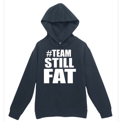 #TeamStillFat Team Still Fat Fitness Weight Urban Pullover Hoodie