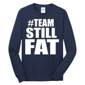 #TeamStillFat Team Still Fat Fitness Weight Tall Long Sleeve T-Shirt