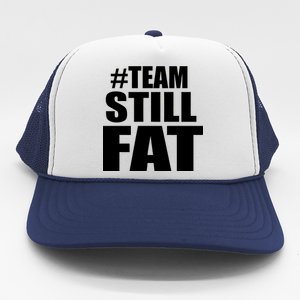 #TeamStillFat Team Still Fat Fitness Weight Trucker Hat