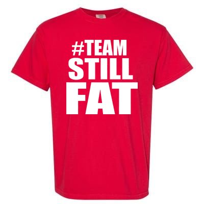 #TeamStillFat Team Still Fat Fitness Weight Garment-Dyed Heavyweight T-Shirt