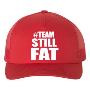 #TeamStillFat Team Still Fat Fitness Weight Yupoong Adult 5-Panel Trucker Hat