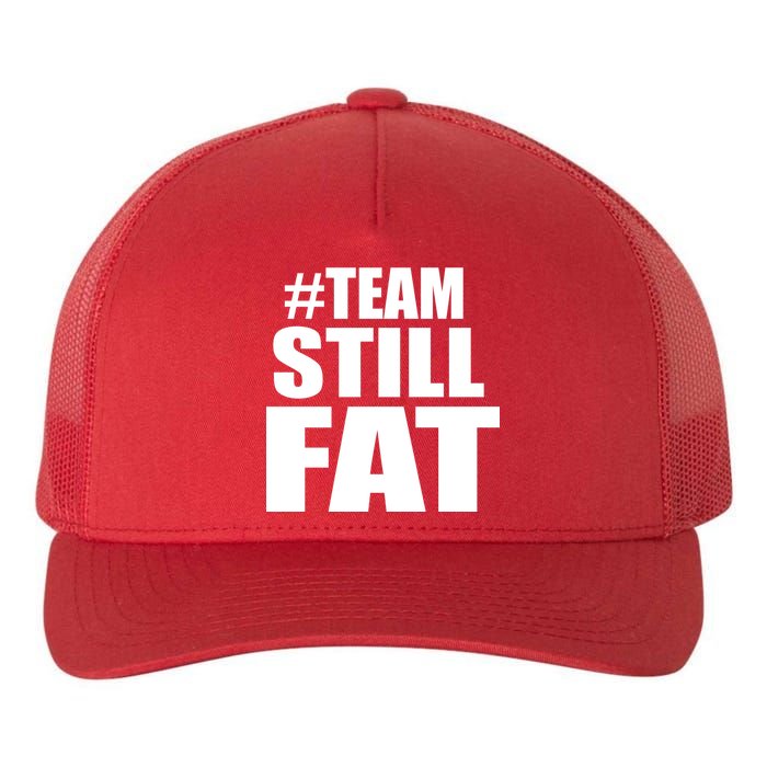 #TeamStillFat Team Still Fat Fitness Weight Yupoong Adult 5-Panel Trucker Hat