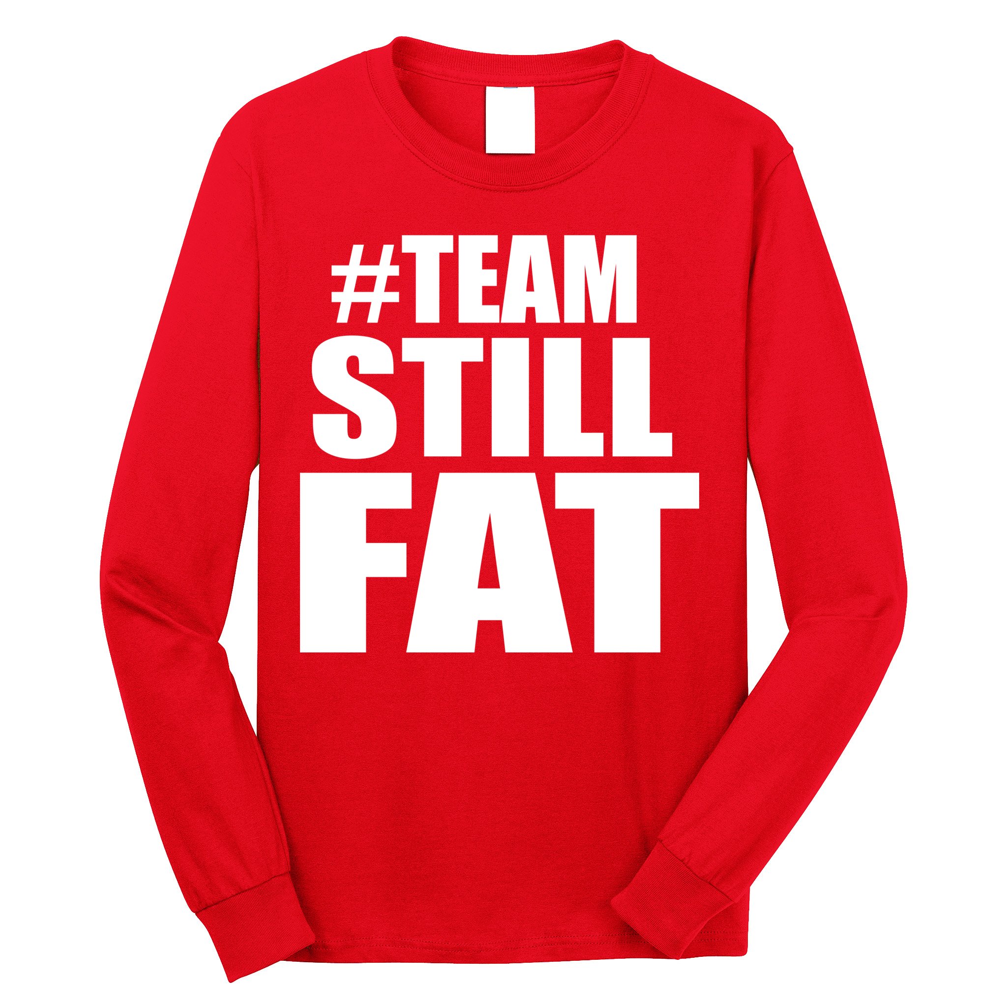 #TeamStillFat Team Still Fat Fitness Weight Long Sleeve Shirt