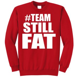 #TeamStillFat Team Still Fat Fitness Weight Sweatshirt