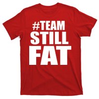 #TeamStillFat Team Still Fat Fitness Weight T-Shirt