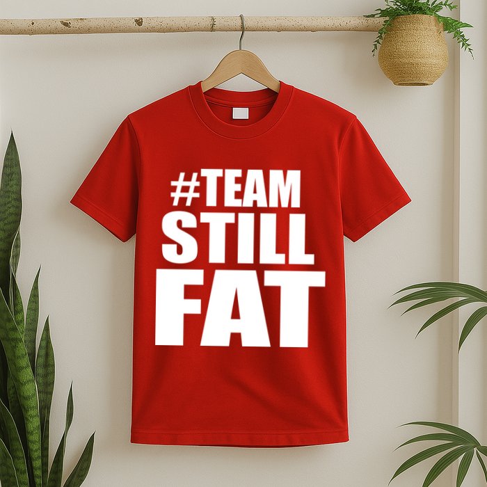 #TeamStillFat Team Still Fat Fitness Weight T-Shirt