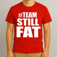#TeamStillFat Team Still Fat Fitness Weight T-Shirt
