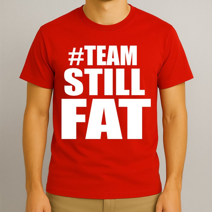 #TeamStillFat Team Still Fat Fitness Weight T-Shirt