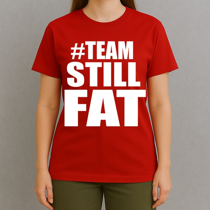 #TeamStillFat Team Still Fat Fitness Weight T-Shirt