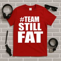 #TeamStillFat Team Still Fat Fitness Weight T-Shirt