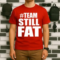 #TeamStillFat Team Still Fat Fitness Weight T-Shirt
