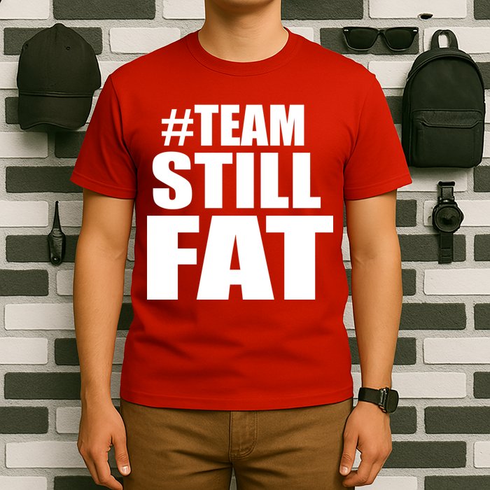 #TeamStillFat Team Still Fat Fitness Weight T-Shirt
