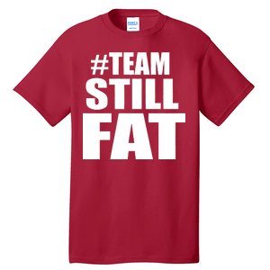 #TeamStillFat Team Still Fat Fitness Weight Tall T-Shirt