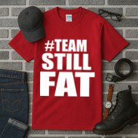 #TeamStillFat Team Still Fat Fitness Weight Tall T-Shirt