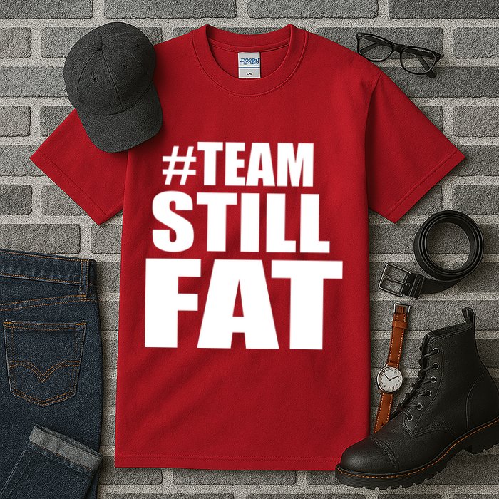#TeamStillFat Team Still Fat Fitness Weight Tall T-Shirt