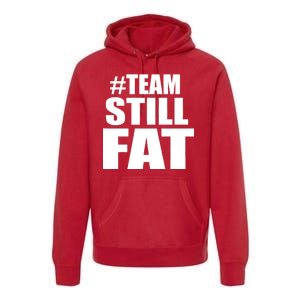 #TeamStillFat Team Still Fat Fitness Weight Premium Hoodie