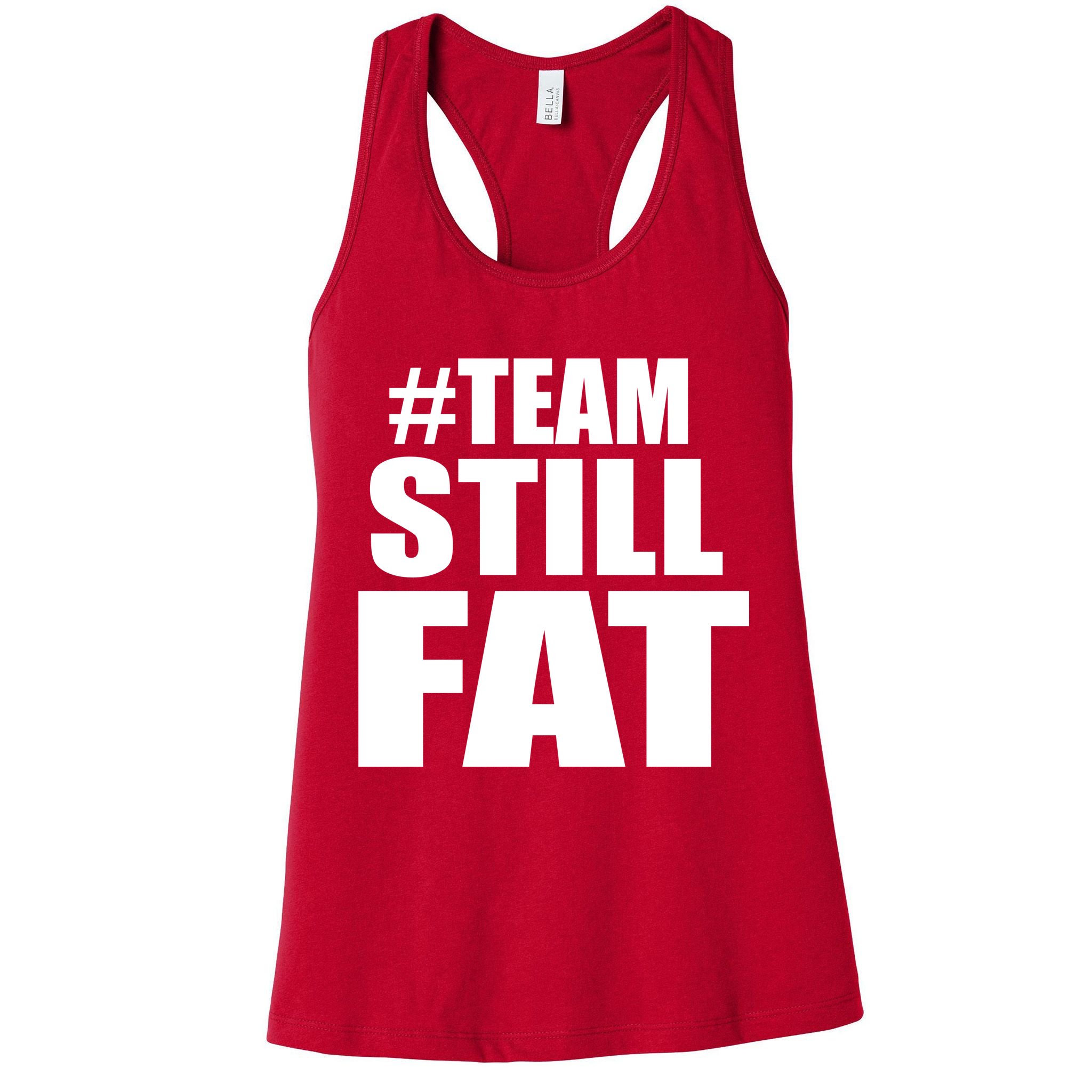 #TeamStillFat Team Still Fat Fitness Weight Womens Tank Top
