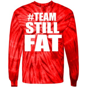 #TeamStillFat Team Still Fat Fitness Weight Tie-Dye Long Sleeve Shirt