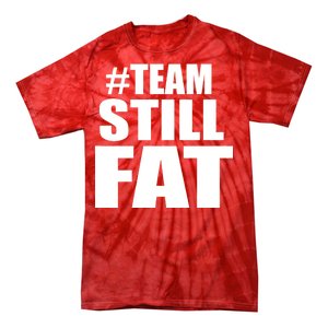 #TeamStillFat Team Still Fat Fitness Weight Tie-Dye T-Shirt