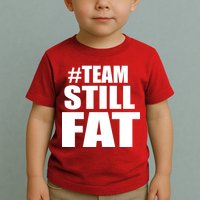 #TeamStillFat Team Still Fat Fitness Weight Toddler T-Shirt