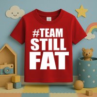 #TeamStillFat Team Still Fat Fitness Weight Toddler T-Shirt
