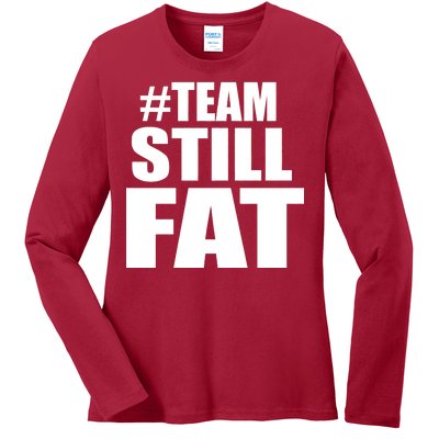 #TeamStillFat Team Still Fat Fitness Weight Ladies Long Sleeve Shirt