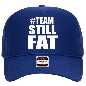 #TeamStillFat Team Still Fat Fitness Weight High Crown Mesh Back Trucker Hat