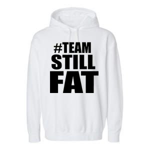 #TeamStillFat Team Still Fat Fitness Weight Garment-Dyed Fleece Hoodie