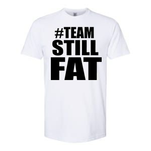 #TeamStillFat Team Still Fat Fitness Weight Softstyle CVC T-Shirt