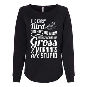 The Early Bird Can Have The Worm Funny Humor Gift Womens California Wash Sweatshirt