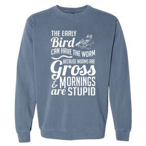 The Early Bird Can Have The Worm Funny Humor Gift Garment-Dyed Sweatshirt