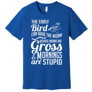 The Early Bird Can Have The Worm Funny Humor Gift Premium T-Shirt