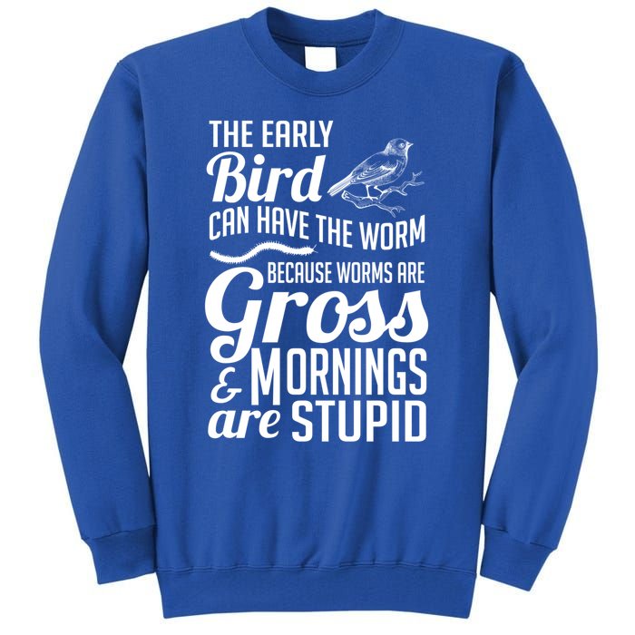 The Early Bird Can Have The Worm Funny Humor Gift Tall Sweatshirt